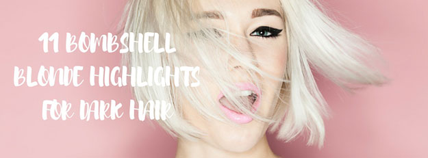 11 Bombshell Blonde Highlights for Dark Hair: //makeuptutorials.com/11-bombshell-blonde-highlights-dark-hair/
